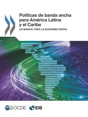 Book cover for Pol�ticas de Banda Ancha Para Am�rica Latina Y El Caribe Un Manual Para La Econom�a Digital