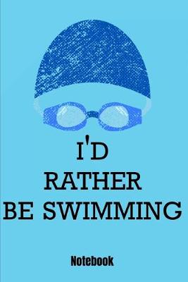 Book cover for I'D Rather Be Swimming Notebook