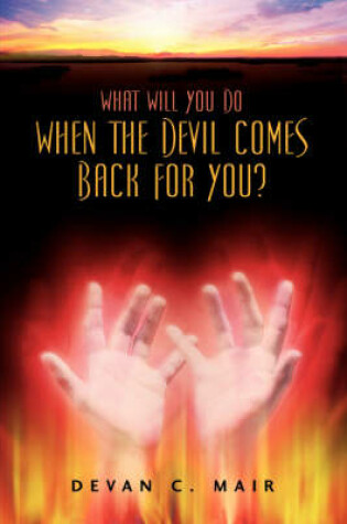 Cover of What Will You Do When The Devil Comes Back For You?