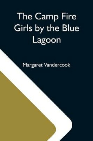 Cover of The Camp Fire Girls By The Blue Lagoon