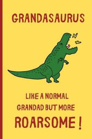 Cover of Grandasaurus - Like a normal Grandad but more Roarsome