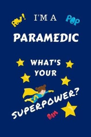 Cover of I'm A Paramedic What's Your Superpower?