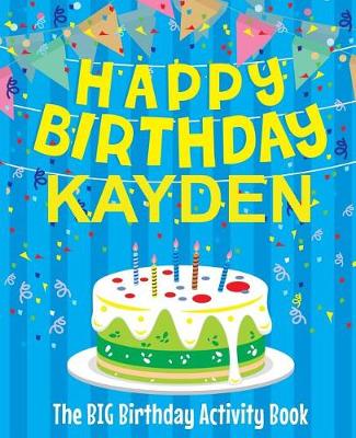 Book cover for Happy Birthday Kayden - The Big Birthday Activity Book