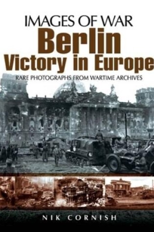 Cover of Berlin: Victory in Europe (Images of War Series)