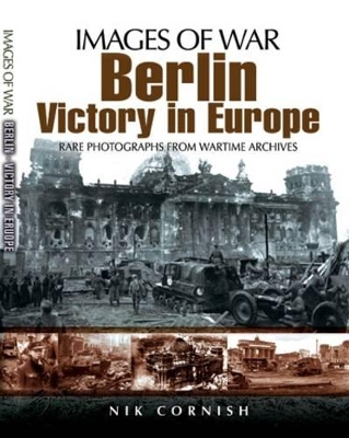 Book cover for Berlin: Victory in Europe (Images of War Series)