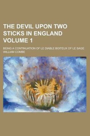 Cover of The Devil Upon Two Sticks in England; Being a Continuation of Le Diable Boiteux of Le Sage Volume 1