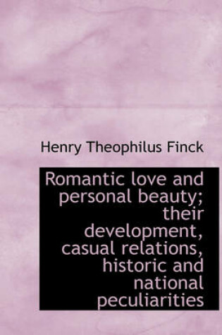 Cover of Romantic Love and Personal Beauty; Their Development, Casual Relations, Historic and National Peculi