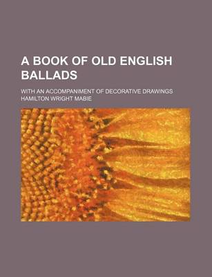 Book cover for A Book of Old English Ballads; With an Accompaniment of Decorative Drawings
