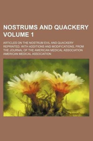 Cover of Nostrums and Quackery Volume 1; Articles on the Nostrum Evil and Quackery Reprinted, with Additions and Modifications, from the Journal of the American Medical Association