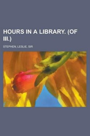Cover of Hours in a Library. (of III.) Volume I