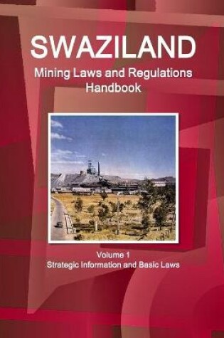 Cover of Swaziland Mining Laws and Regulations Handbook Volume 1 Strategic Information and Basic Laws