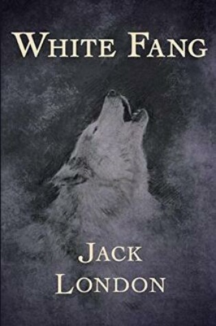 Cover of White Fang Annotated and Illustrated Edition by Jack London