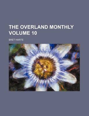 Book cover for The Overland Monthly Volume 10