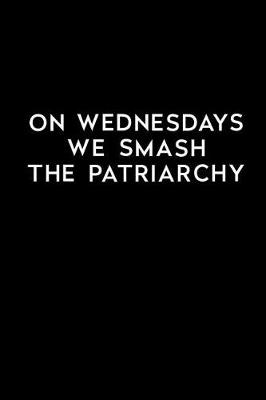Book cover for On Wednesdays We Smash the Patriarchy