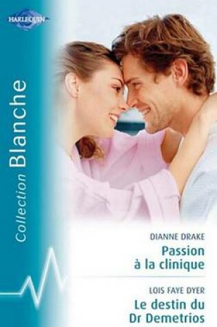 Cover of Passion a la Clinique-Le Destin Du Dr Demetrios (Harlequin Blanche)