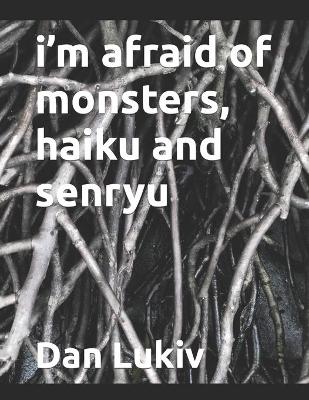 Book cover for i'm afraid of monsters, haiku and senryu