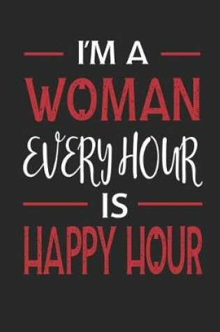 Cover of I'm a Woman Every Hour Is Happy Hour