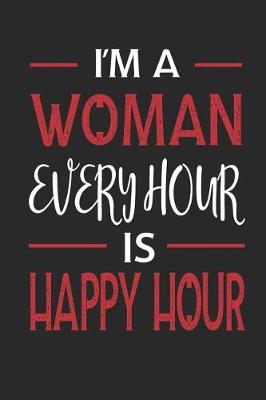 Book cover for I'm a Woman Every Hour Is Happy Hour