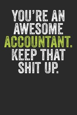 Book cover for You're An Awesome Accountant Keep That Shit Up