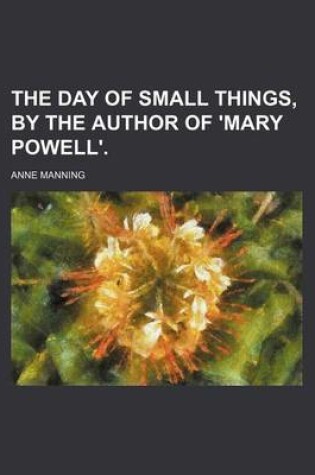 Cover of The Day of Small Things, by the Author of 'Mary Powell'.