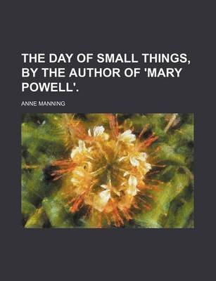 Book cover for The Day of Small Things, by the Author of 'Mary Powell'.