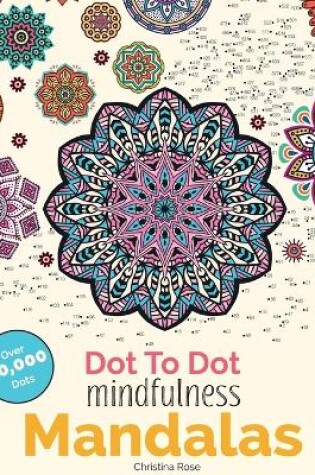 Cover of Dot To Dot Mindfulness Mandalas