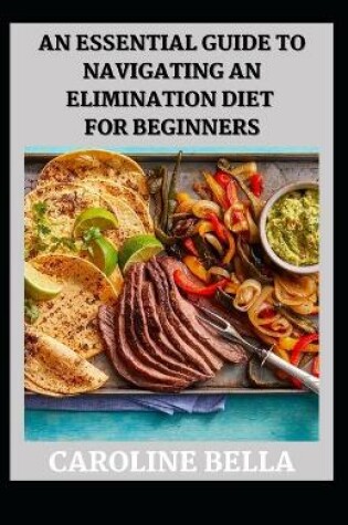 Cover of An Essential Guide To Navigating An Elimination Diet For Beginners