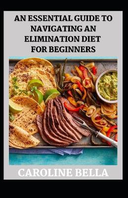 Book cover for An Essential Guide To Navigating An Elimination Diet For Beginners