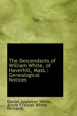 Book cover for The Descendants of William White, of Haverhill, Mass.