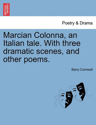 Book cover for Marcian Colonna, an Italian Tale. with Three Dramatic Scenes, and Other Poems.