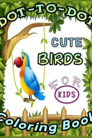 Cover of DOT-TO-DOT CUTE BIRDS Coloring Book