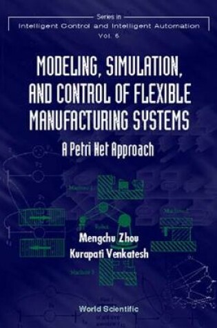 Cover of Modeling, Simulation, And Control Of Flexible Manufacturing Systems: A Petri Net Approach