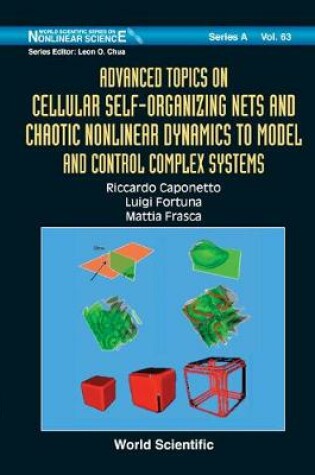 Cover of Advanced Topics On Cellular Self-organizing Nets And Chaotic Nonlinear Dynamics To Model And Control Complex Systems