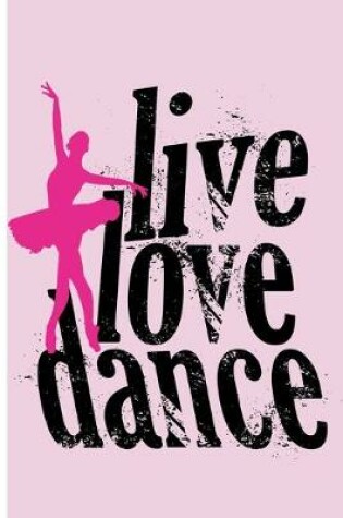 Cover of Live Love Dance Girls Notebook