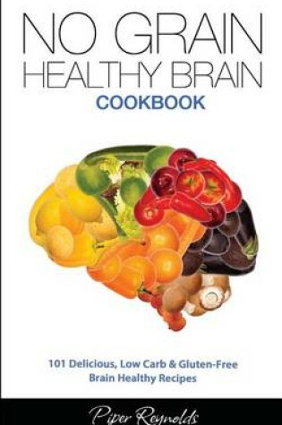 Cover of No Grain - Healthy Brain Cookbook