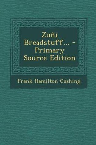 Cover of Zuni Breadstuff... - Primary Source Edition