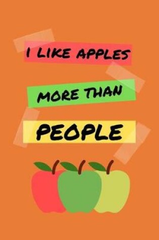 Cover of I Like Apples More Than People