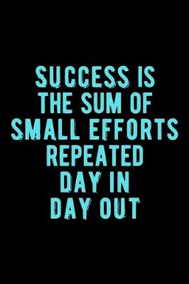 Book cover for Success is The Sum of Small Efforts Repeated Day in Day Out