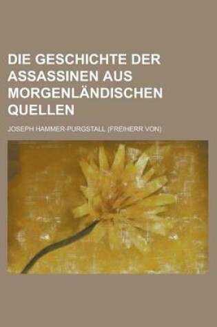 Cover of Die Geschichte Der Assassinen Aus Morgenlandischen Quellen