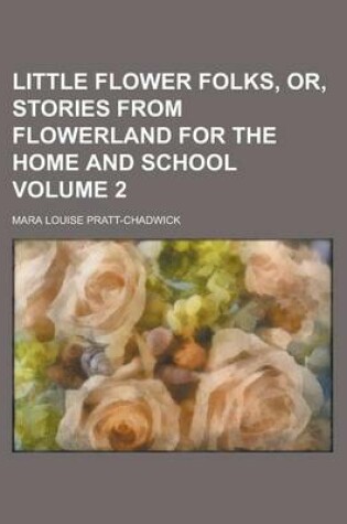 Cover of Little Flower Folks, Or, Stories from Flowerland for the Home and School Volume 2