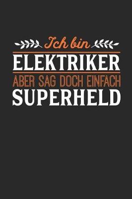 Book cover for Ich bin Elektriker aber sag doch einfach Superheld