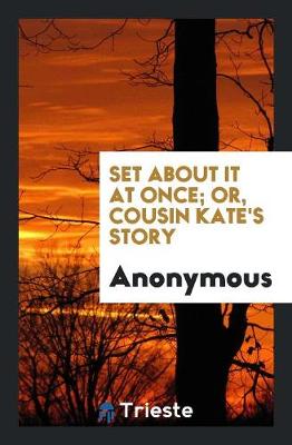 Book cover for Set about It at Once, Or, Cousin Kate's Story