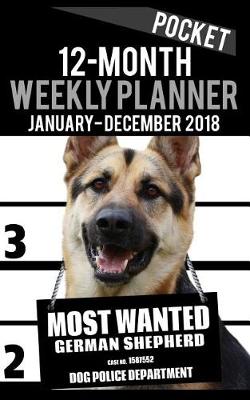 Cover of 2018 Pocket Weekly Planner - Most Wanted German Shepherd