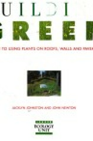 Cover of Building Green - A Guide to Using Plants on Roofs, Walls and Pavements
