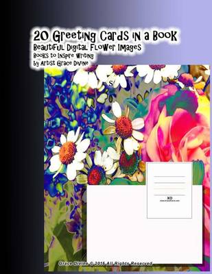 Book cover for 20 Greeting Cards in a Book Beautiful Digital Flower Images Books to Inspire writing by Artist Grace Divine