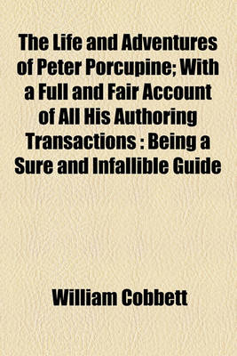 Book cover for The Life and Adventures of Peter Porcupine; With a Full and Fair Account of All His Authoring Transactions