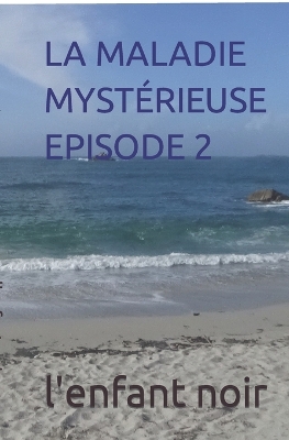 Book cover for La Maladie Mystérieuse Episode 2