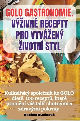 Cover of Golo Gastronomie. Výzivné Recepty Pro Vyvázený Zivotní Styl