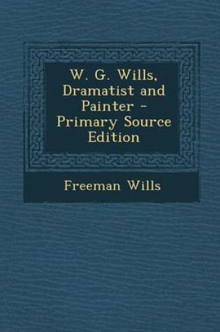 Cover of W. G. Wills, Dramatist and Painter - Primary Source Edition