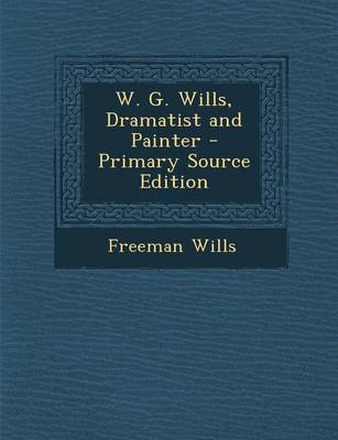 Book cover for W. G. Wills, Dramatist and Painter - Primary Source Edition